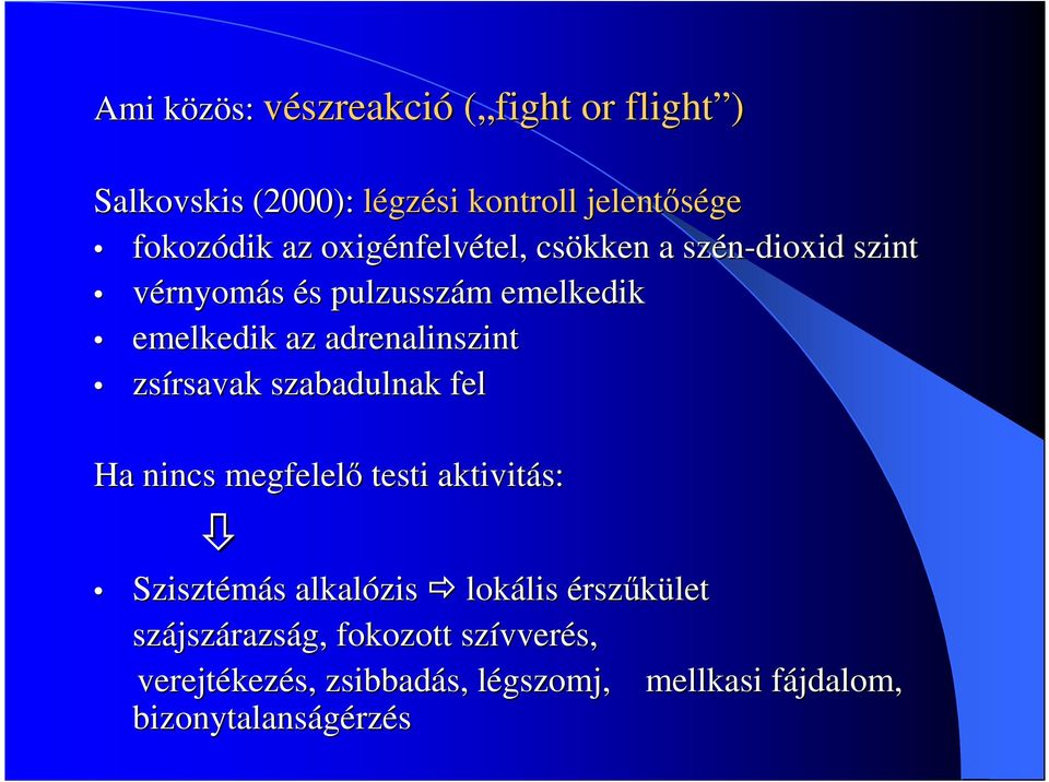 zsírsavak szabadulnak fel Ha nincs megfelelő testi aktivitás: Szisztémás alkalózis zis lokális lis érszűkület