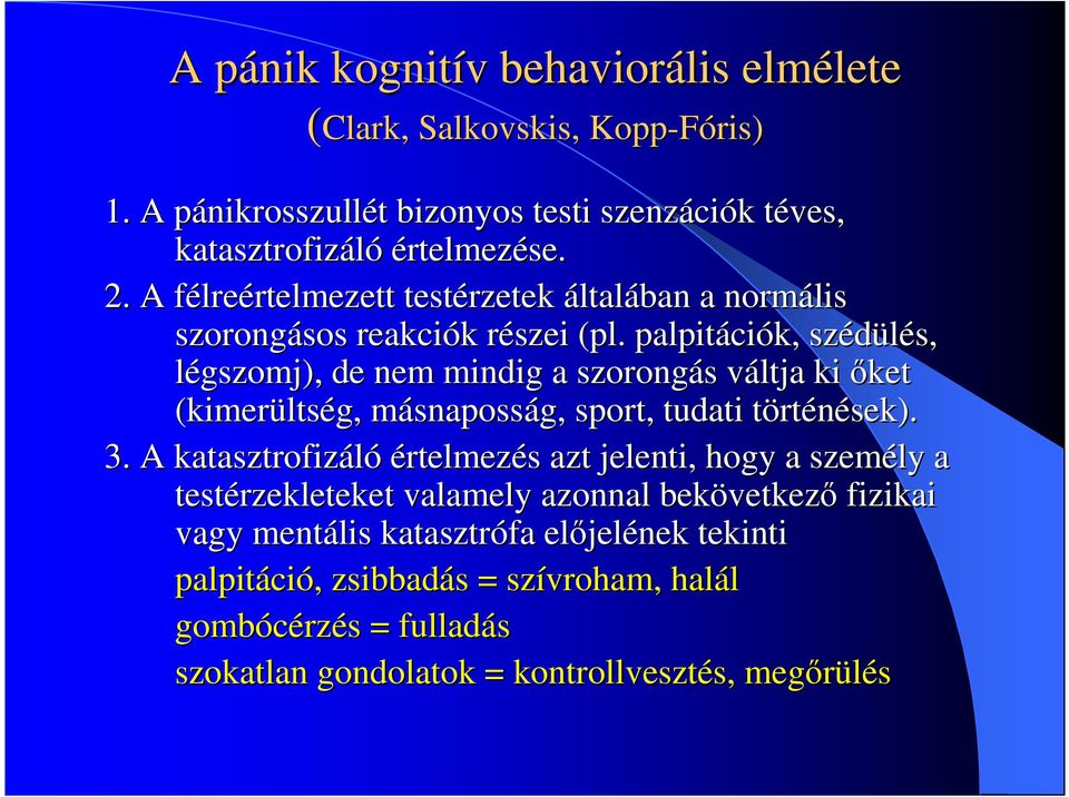 palpitáci ciók,, szédülés, s, légszomj), de nem mindig a szorongás s váltja v ki őket (kimerülts ltség, másnapossm snaposság, sport, tudati törtt rténések) sek). 3.