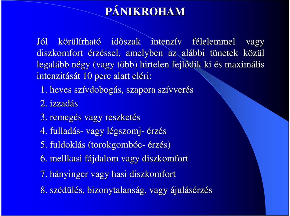 heves szívdobog vdobogás, szapora szívver vverés 2. izzadás 3. remegés s vagy reszketés 4. fulladás- vagy légszomjl gszomj- érzés 5.