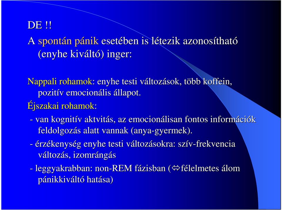 Éjszakai rohamok: - van kognitív v aktvitás, az emocionálisan fontos informáci ciók feldolgozás s alatt vannak