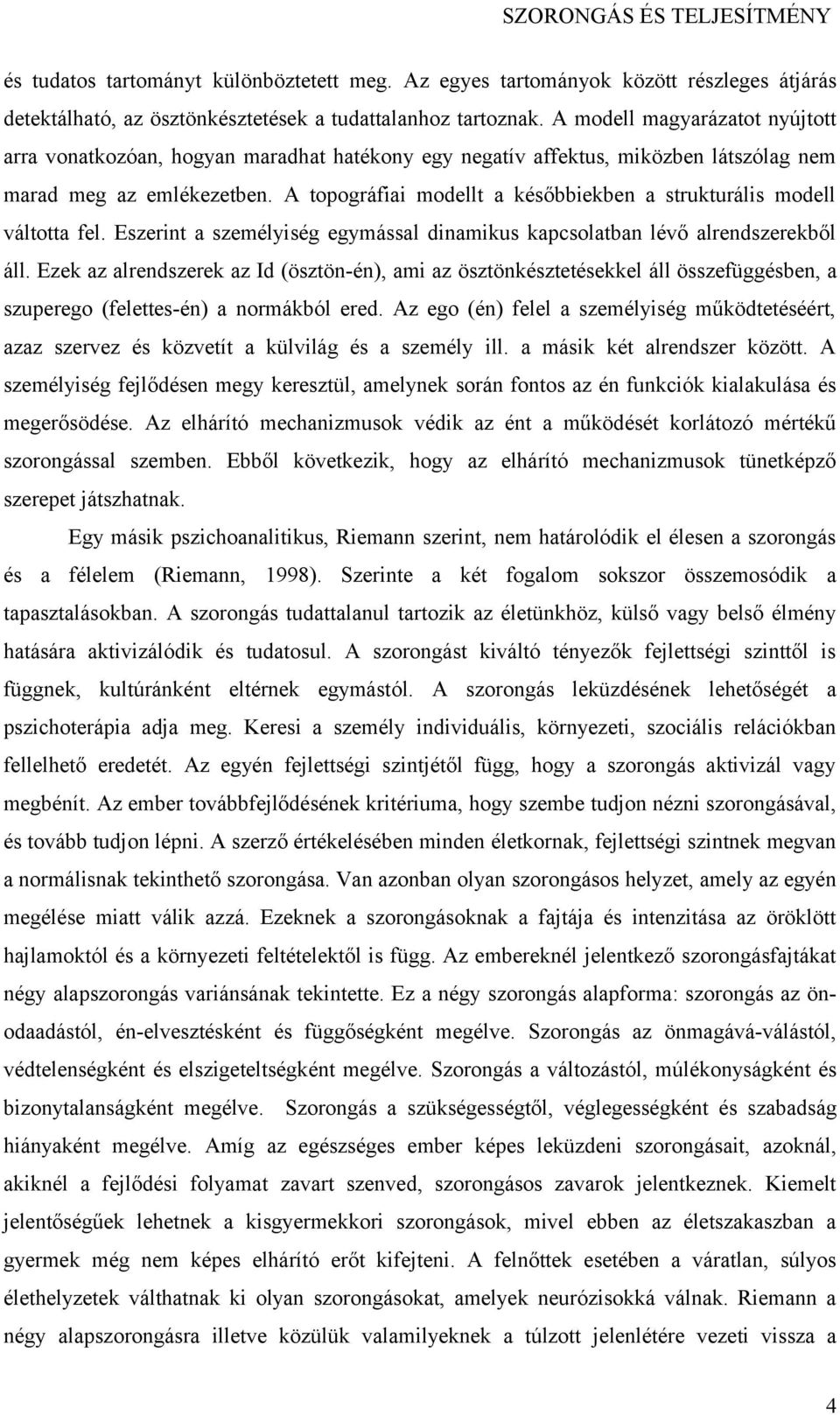 A topográfiai modellt a későbbiekben a strukturális modell váltotta fel. Eszerint a személyiség egymással dinamikus kapcsolatban lévő alrendszerekből áll.