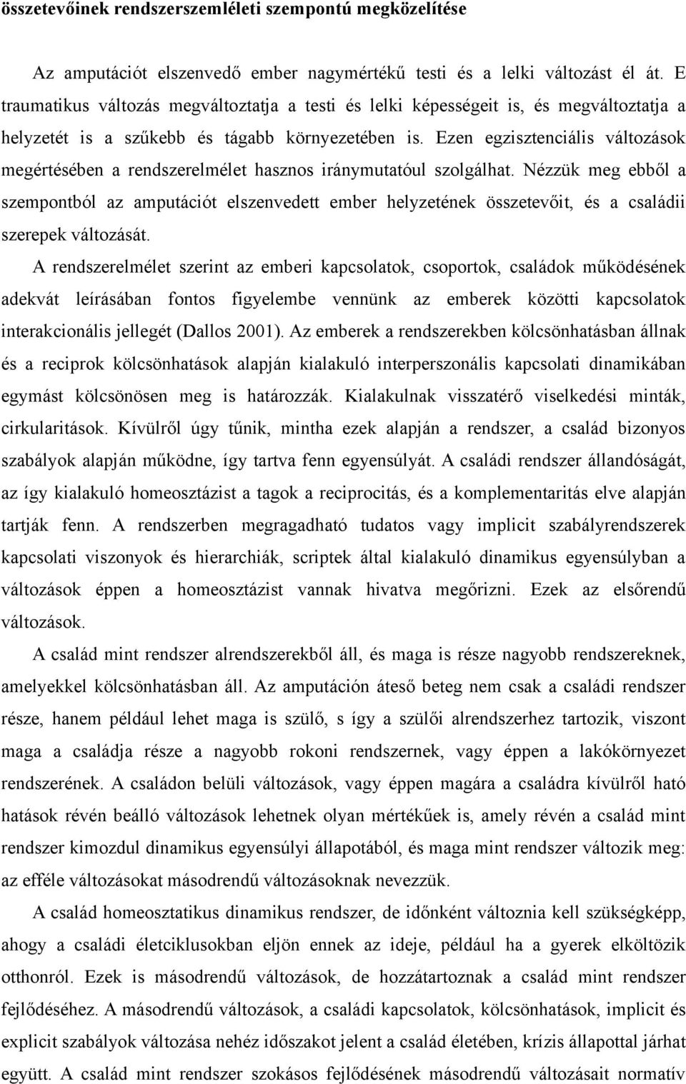 Ezen egzisztenciális változások megértésében a rendszerelmélet hasznos iránymutatóul szolgálhat.