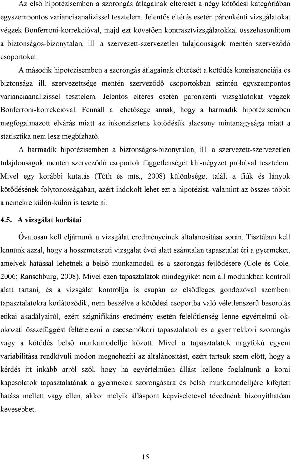 a szervezett-szervezetlen tulajdonságok mentén szerveződő csoportokat. A második hipotézisemben a szorongás átlagainak eltérését a kötődés konzisztenciája és biztonsága ill.