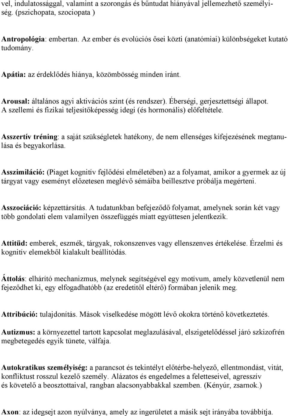 Éberségi, gerjesztettségi állapot. A szellemi és fizikai teljesítőképesség idegi (és hormonális) előfeltétele.