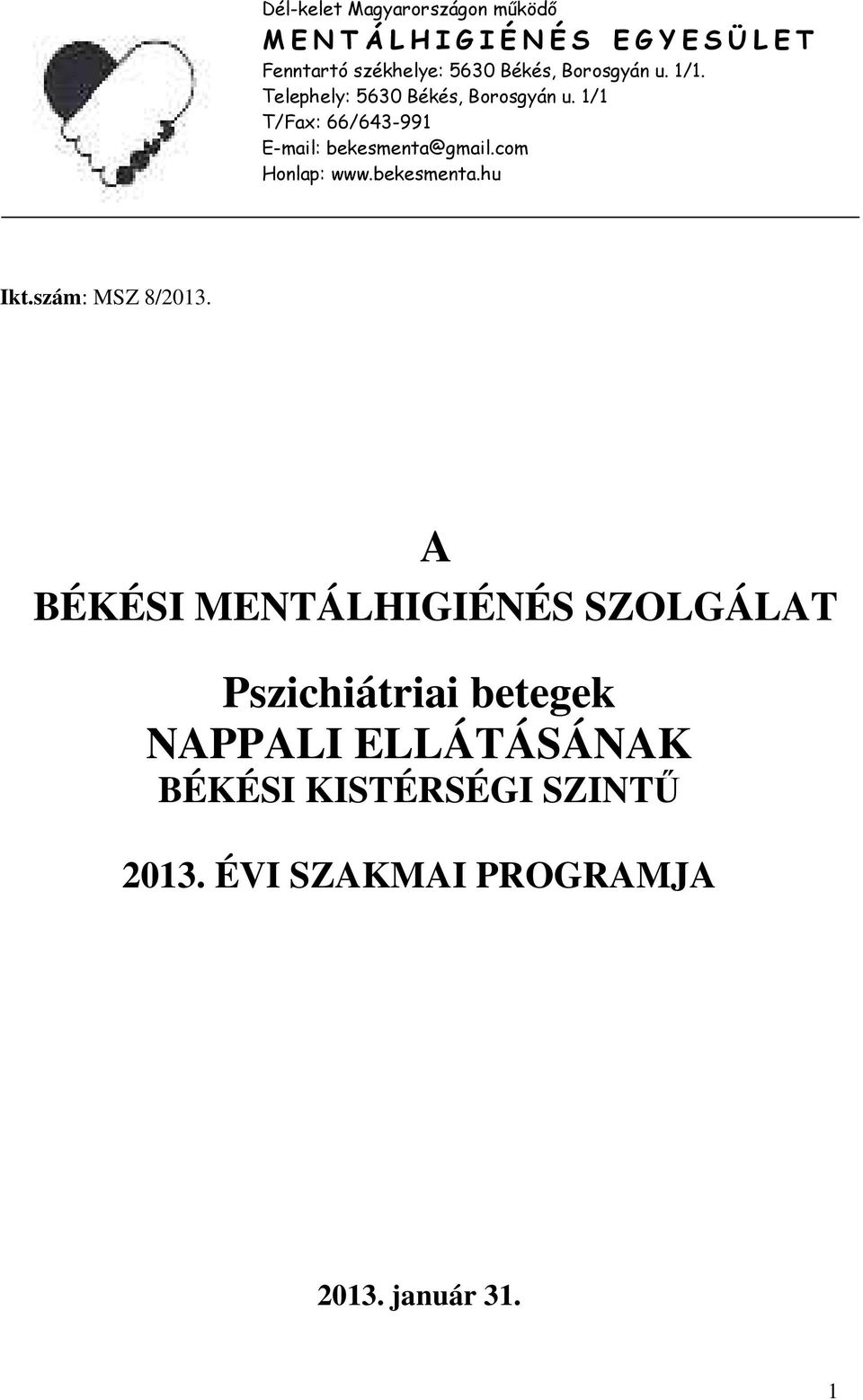 1/1 T/Fax: 66/643-991 E-mail: bekesmenta@gmail.com Honlap: www.bekesmenta.hu Ikt.szám: MSZ 8/2013.