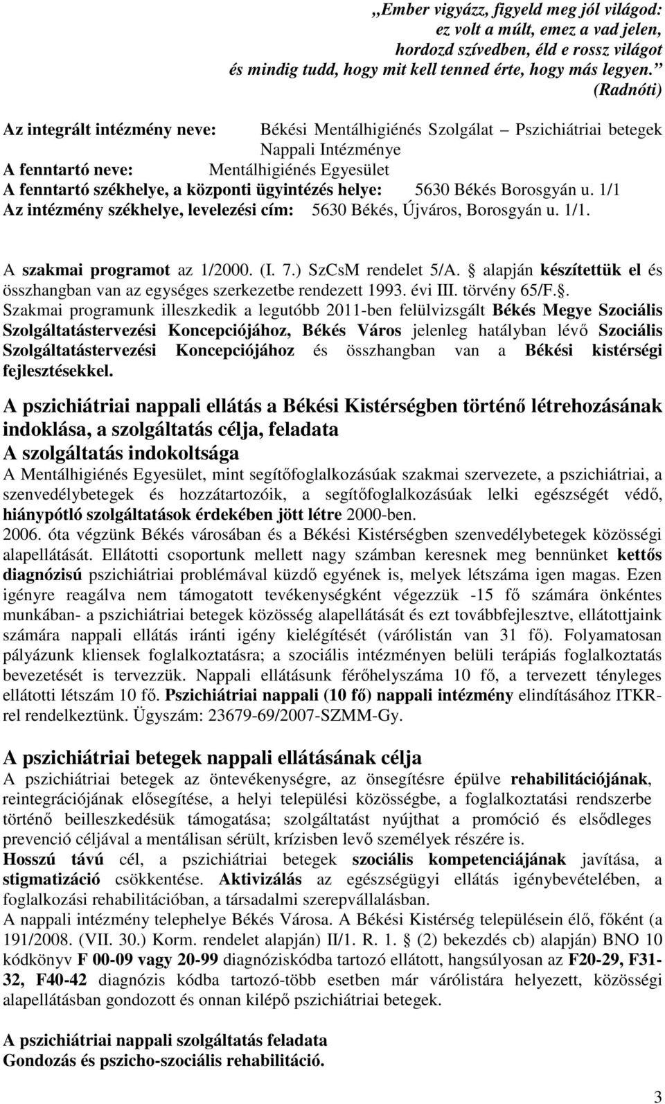 helye: 5630 Békés Borosgyán u. 1/1 Az intézmény székhelye, levelezési cím: 5630 Békés, Újváros, Borosgyán u. 1/1. A szakmai programot az 1/2000. (I. 7.) SzCsM rendelet 5/A.