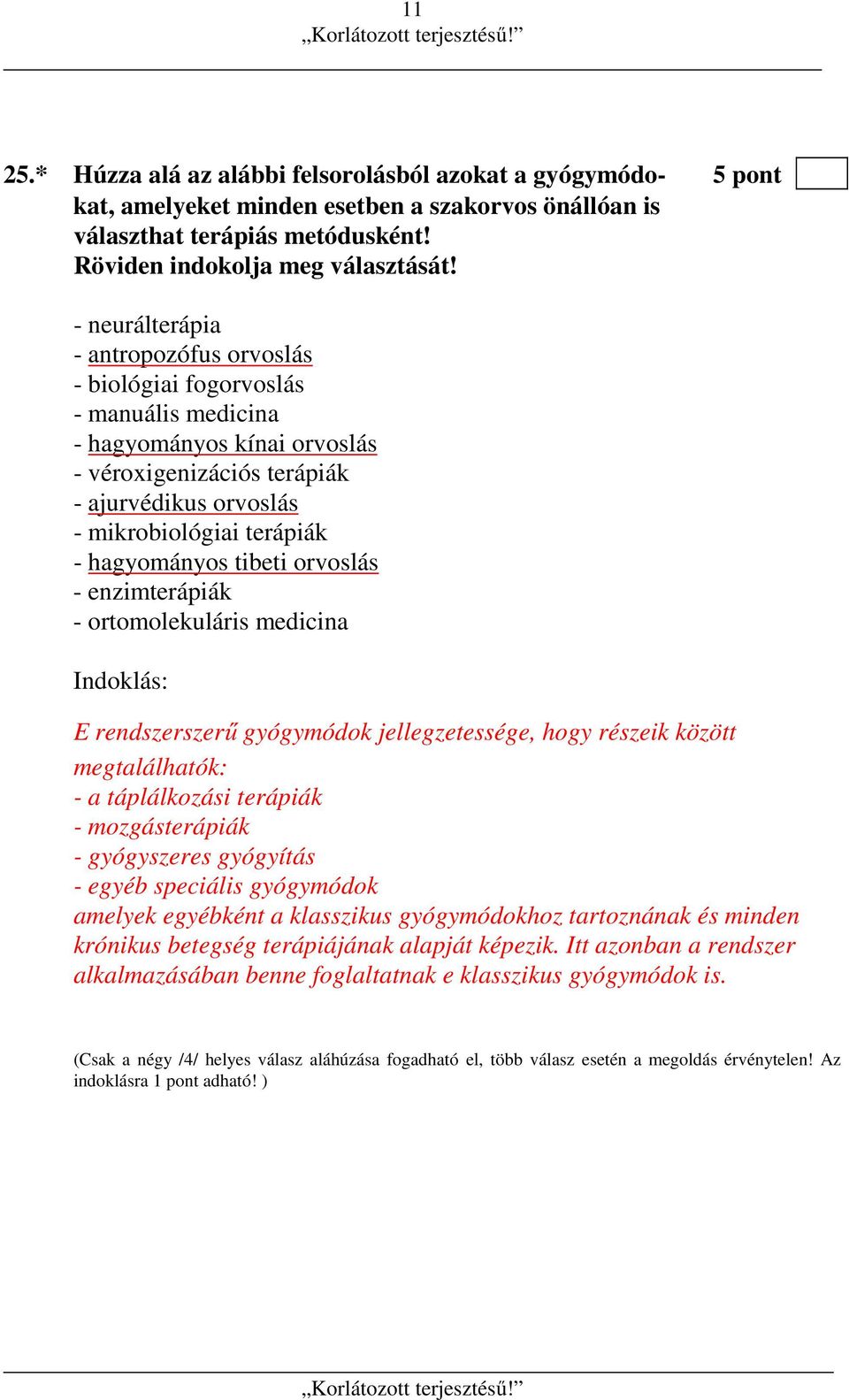 hagyományos tibeti orvoslás - enzimterápiák - ortomolekuláris medicina Indoklás: E rendszerszerű gyógymódok jellegzetessége, hogy részeik között megtalálhatók: - a táplálkozási terápiák -