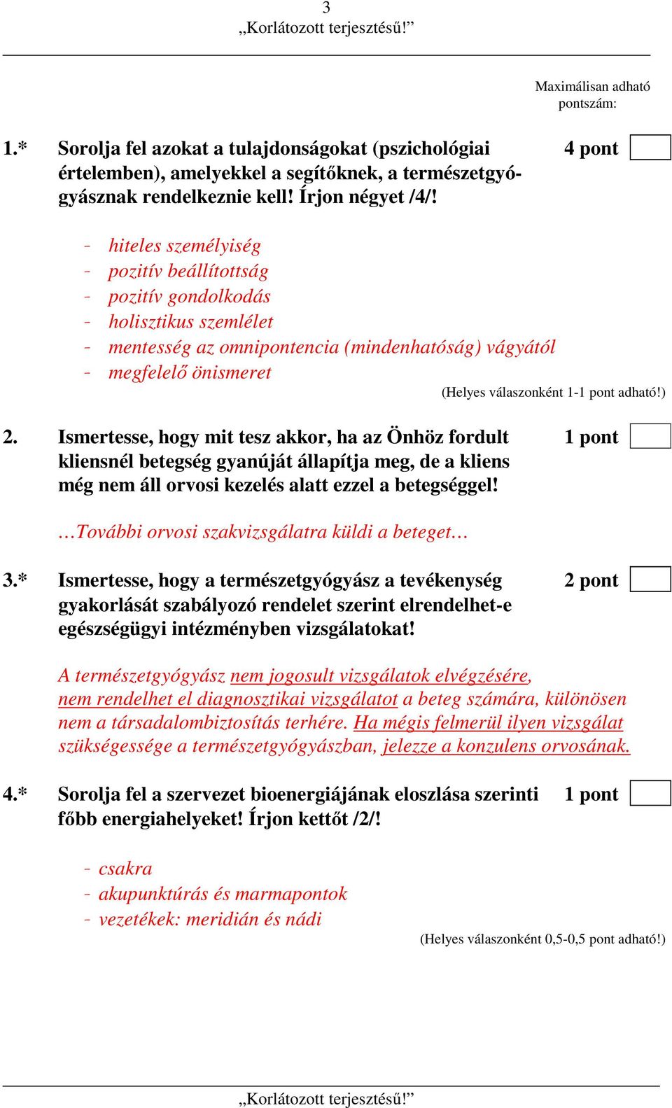 Ismertesse, hogy mit tesz akkor, ha az Önhöz fordult 1 pont kliensnél betegség gyanúját állapítja meg, de a kliens még nem áll orvosi kezelés alatt ezzel a betegséggel!