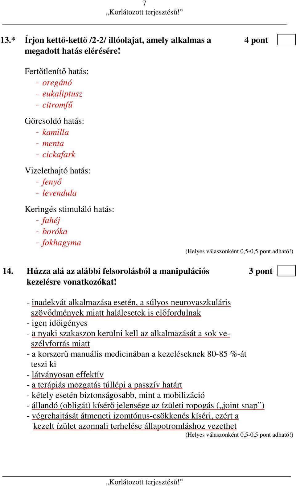 Húzza alá az alábbi felsorolásból a manipulációs 3 pont kezelésre vonatkozókat!