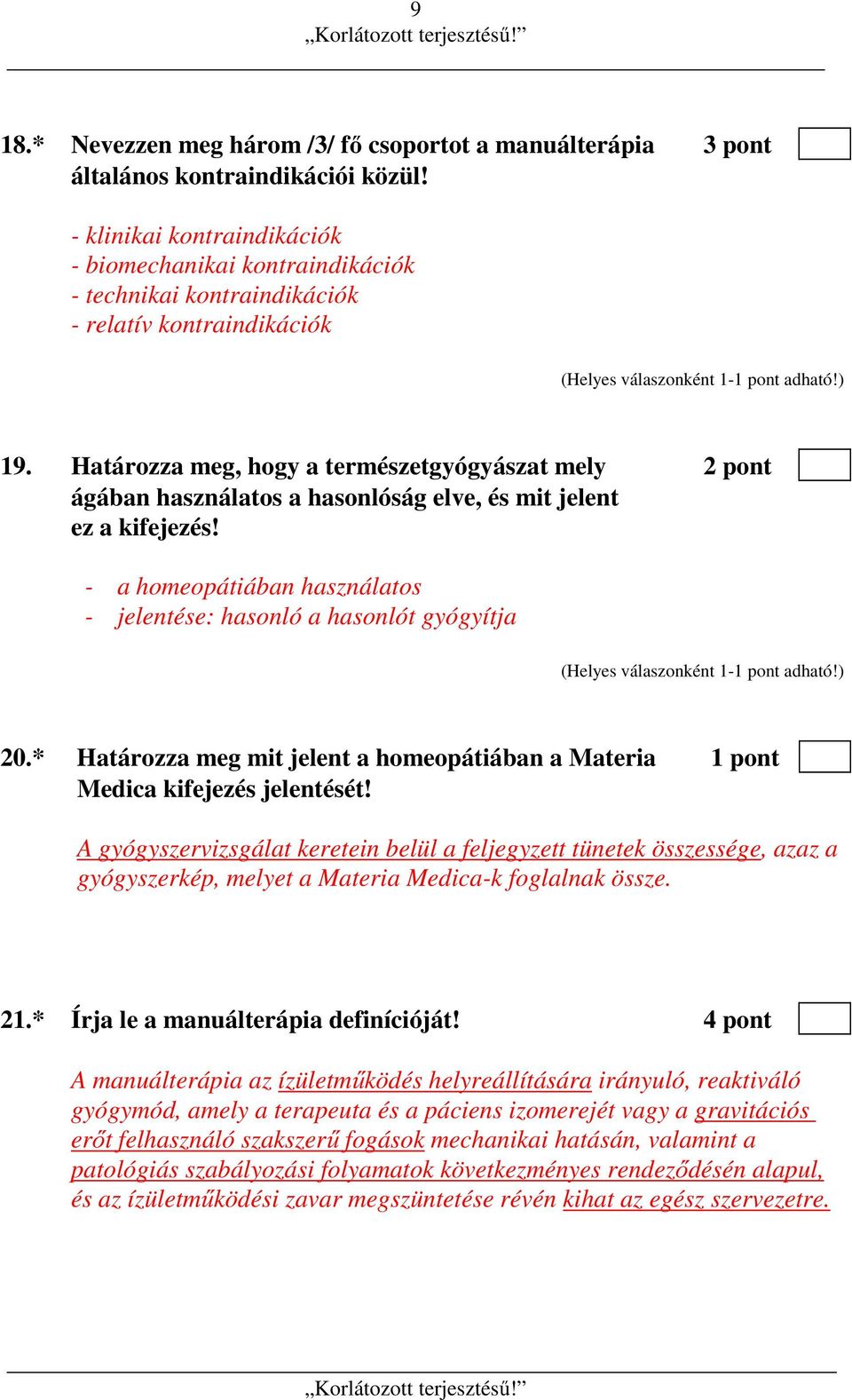 Határozza meg, hogy a természetgyógyászat mely 2 pont ágában használatos a hasonlóság elve, és mit jelent ez a kifejezés! - a homeopátiában használatos - jelentése: hasonló a hasonlót gyógyítja 20.