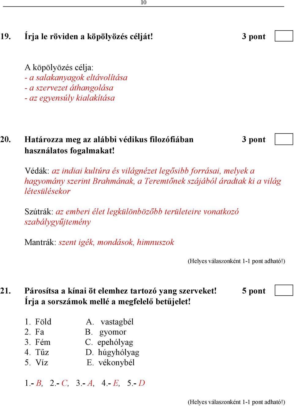 Védák: az indiai kultúra és világnézet legısibb forrásai, melyek a hagyomány szerint Brahmának, a Teremtınek szájából áradtak ki a világ létesülésekor Szútrák: az emberi élet