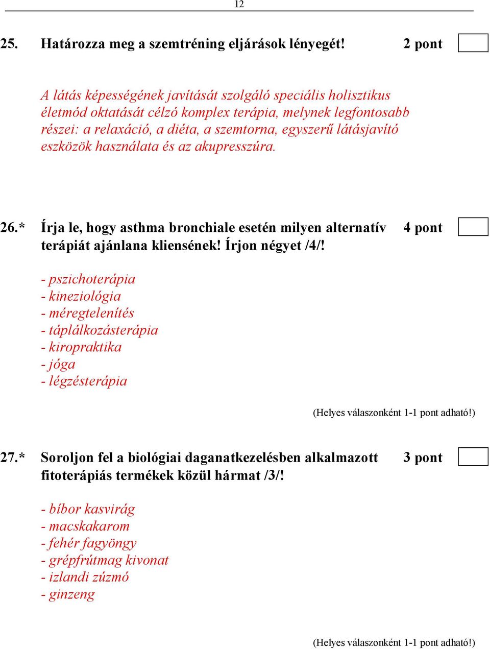 egyszerő látásjavító eszközök használata és az akupresszúra. 26.* Írja le, hogy asthma bronchiale esetén milyen alternatív 4 pont terápiát ajánlana kliensének! Írjon négyet /4/!