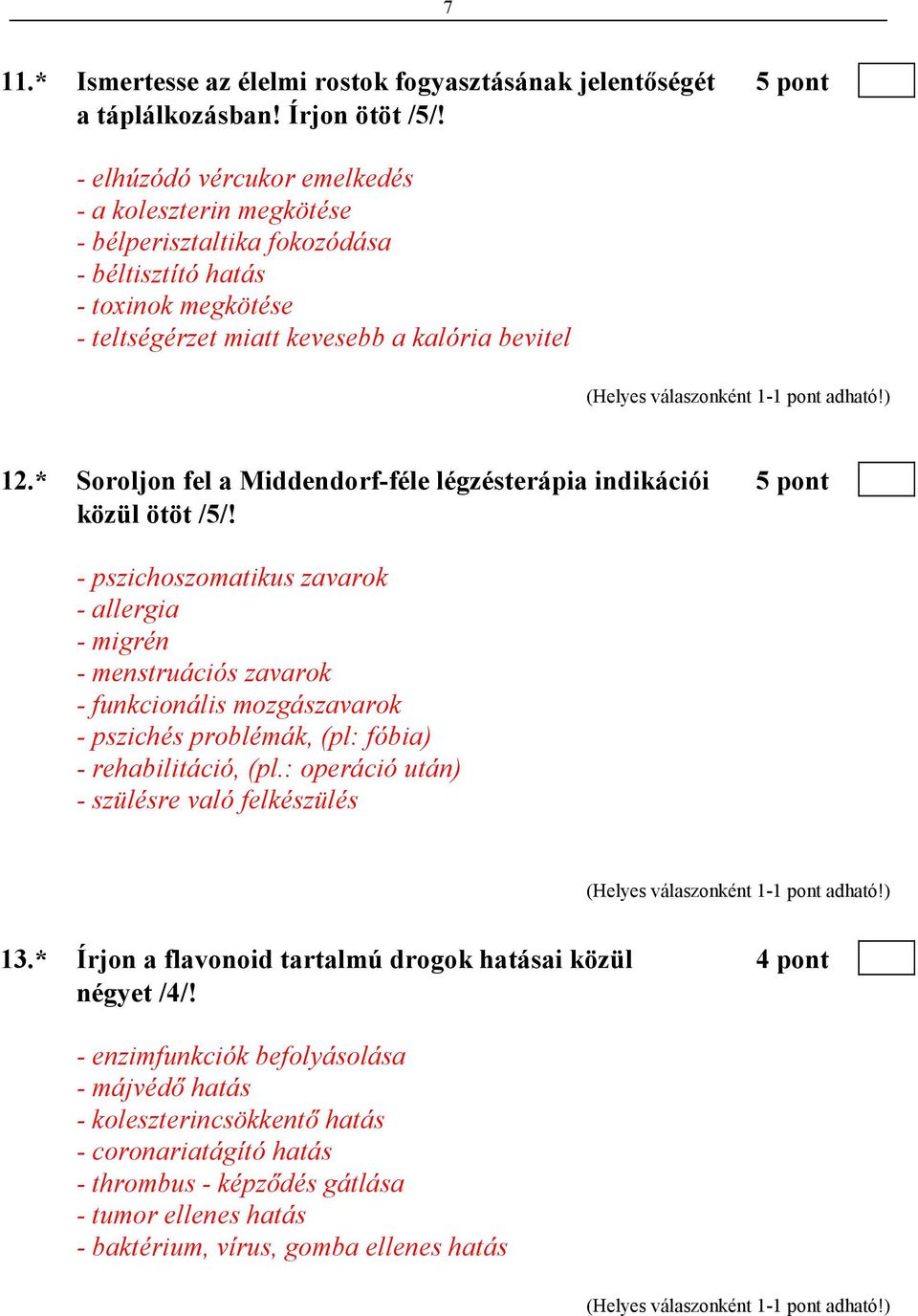 * Soroljon fel a Middendorf-féle légzésterápia indikációi 5 pont közül ötöt /5/!