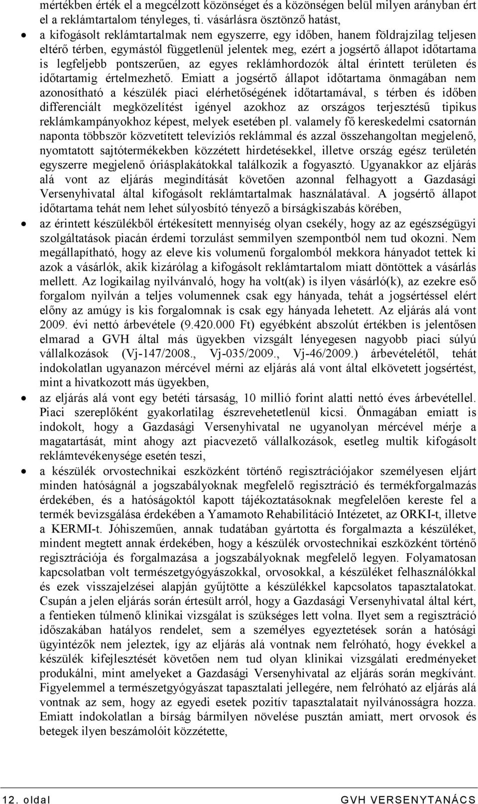 is legfeljebb pontszerően, az egyes reklámhordozók által érintett területen és idıtartamig értelmezhetı.