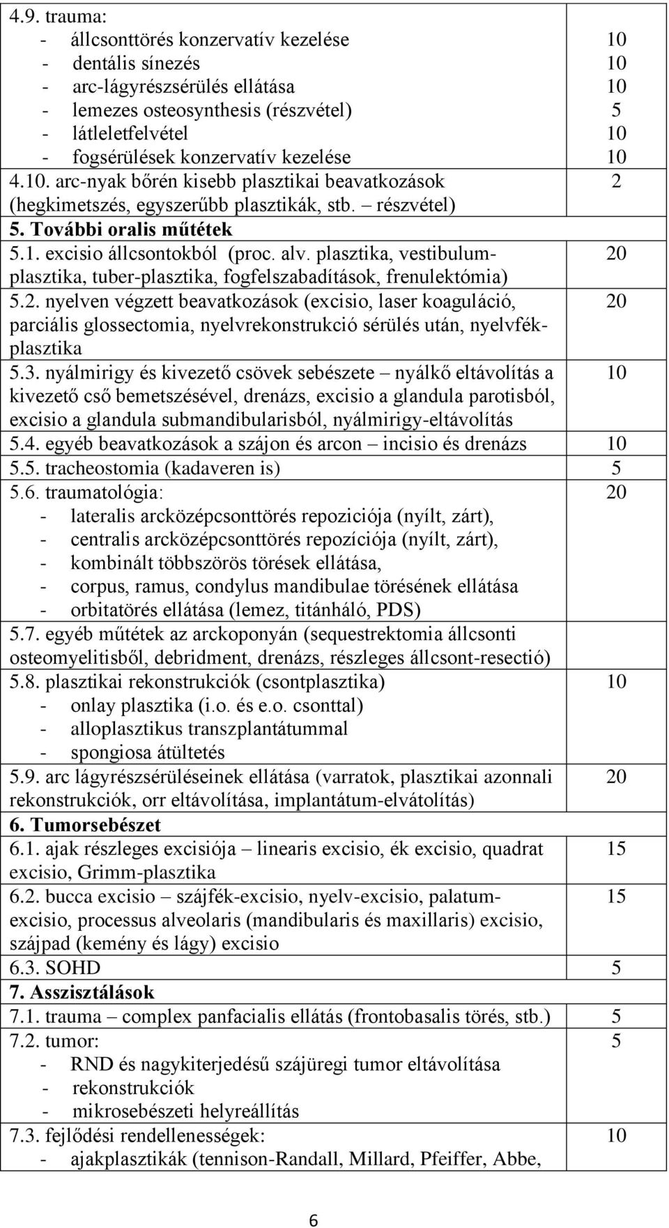 plasztika, vestibulumplasztika, tuber-plasztika, fogfelszabadítások, frenulektómia) 5.2.