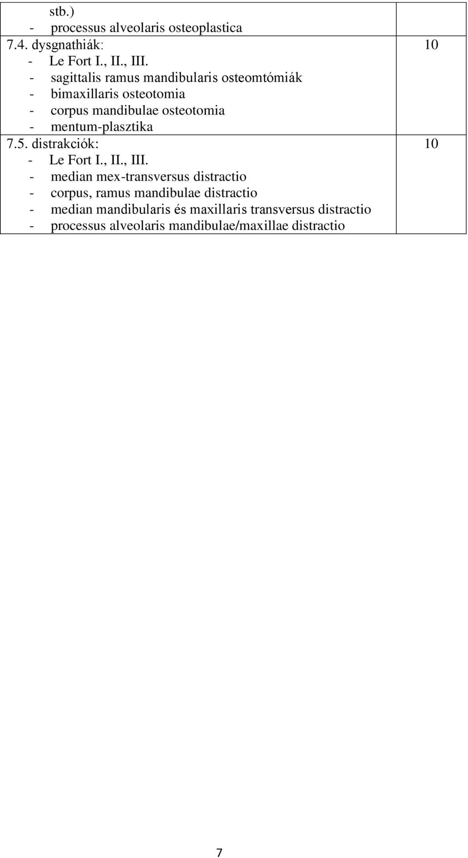 mentum-plasztika 7.5. distrakciók: - Le Fort I., II., III.