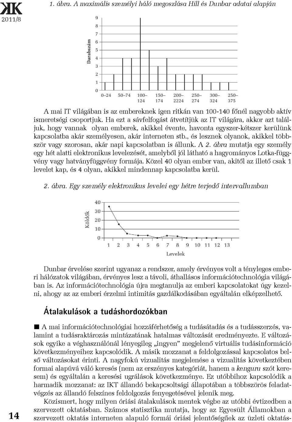 , és lesznek olyanok, akikkel többször vagy szorosan, akár napi kapcsolatban is állunk. A 2.