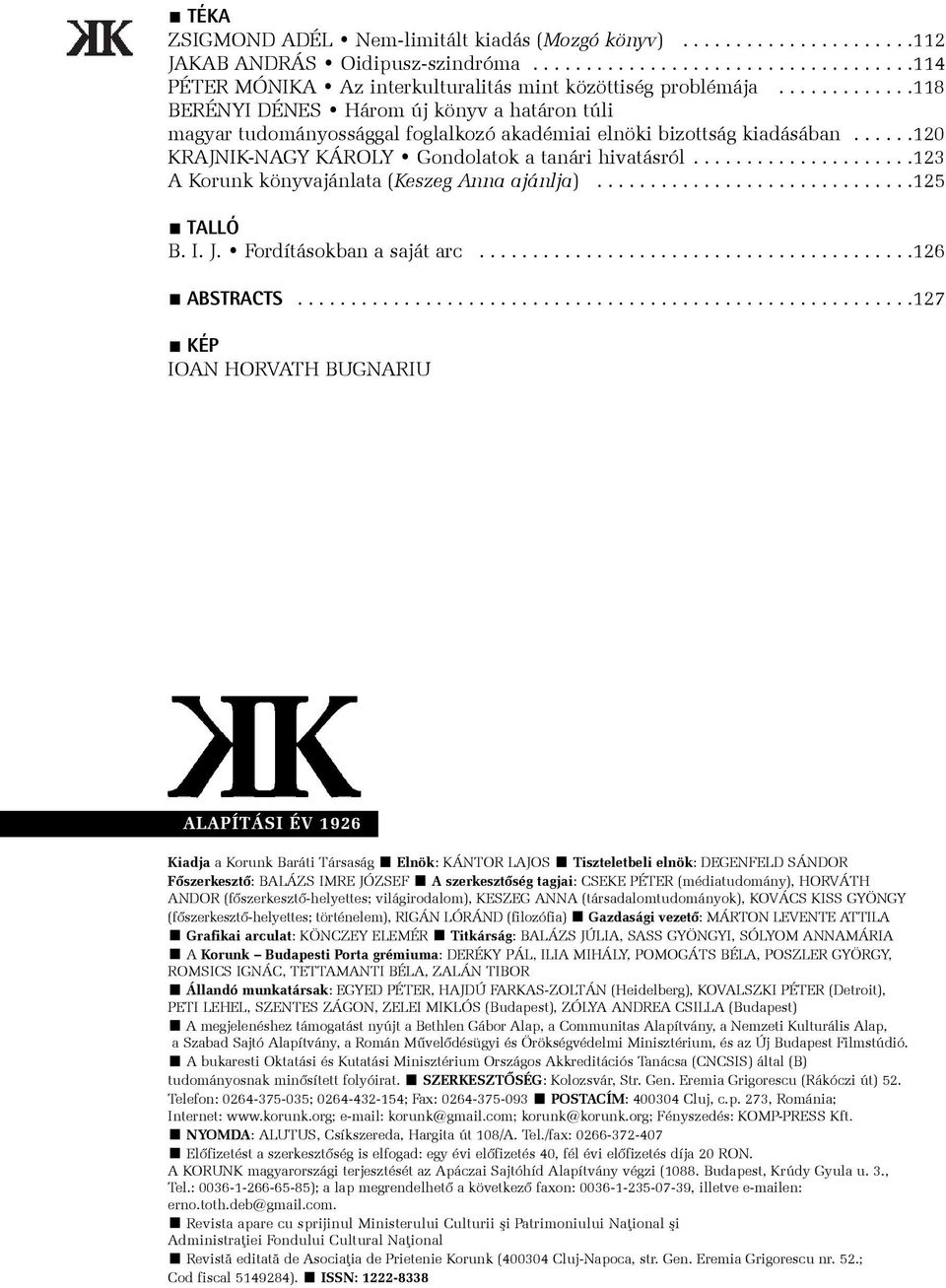 ....................123 A Korunk könyvajánlata (Keszeg Anna ajánlja)..............................125 TALLÓ B. I. J. Fordításokban a saját arc.........................................126 ABSTRACTS.