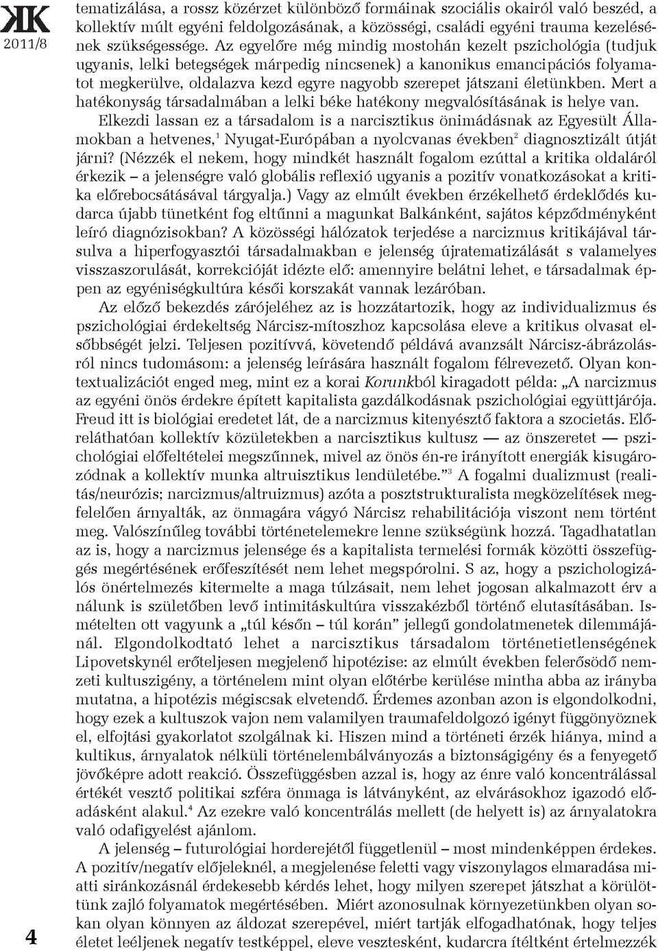 játszani életünkben. Mert a hatékonyság társadalmában a lelki béke hatékony megvalósításának is helye van.