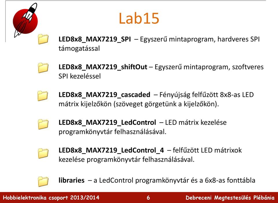 kijelzőkön). LED8x8_MAX7219_LedControl LED mátrix kezelése programkönyvtár felhasználásával.