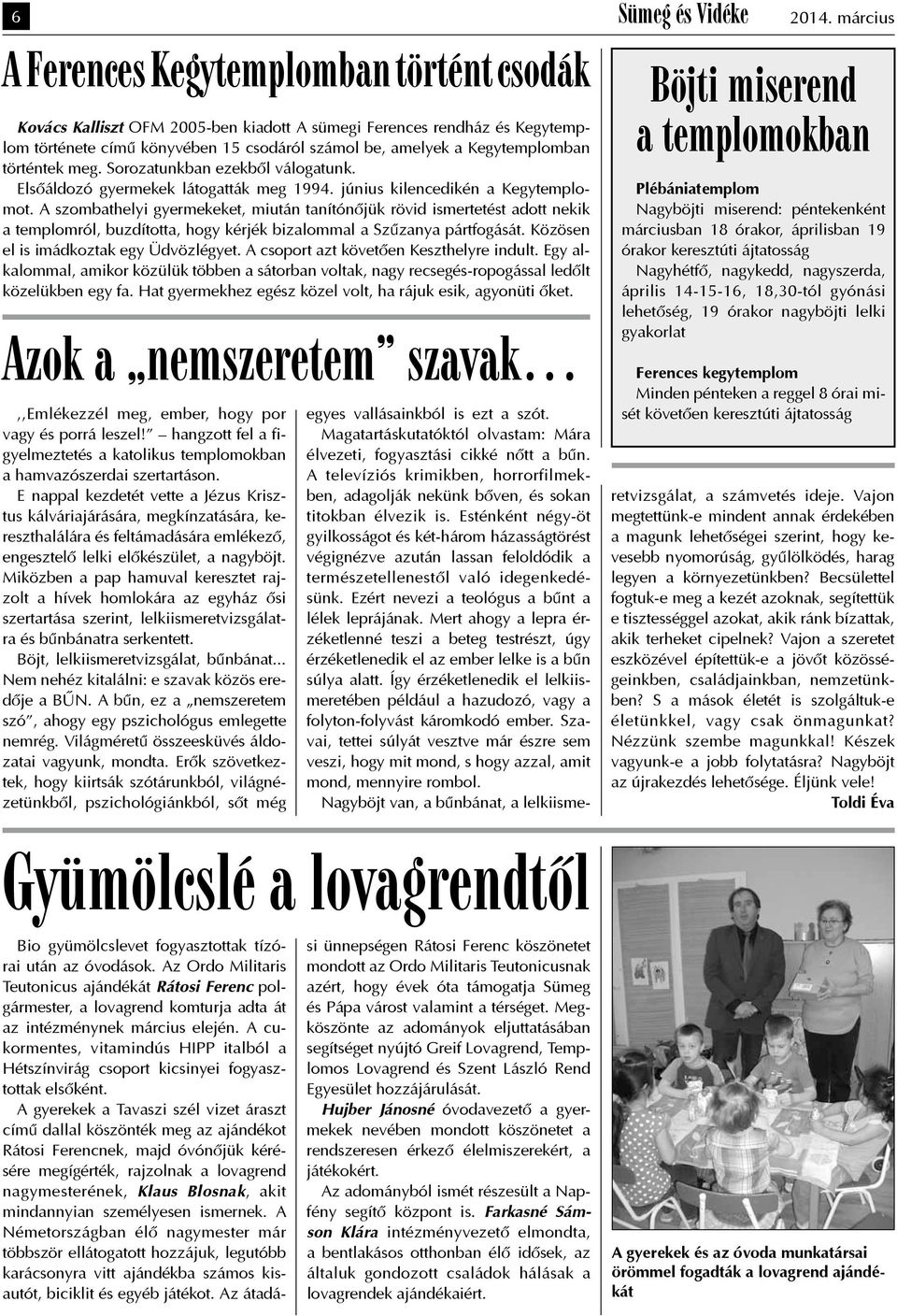 történtek meg. Sorozatunkban ezekből válogatunk. Elsőáldozó gyermekek látogatták meg 1994. június kilencedikén a Kegytemplomot.