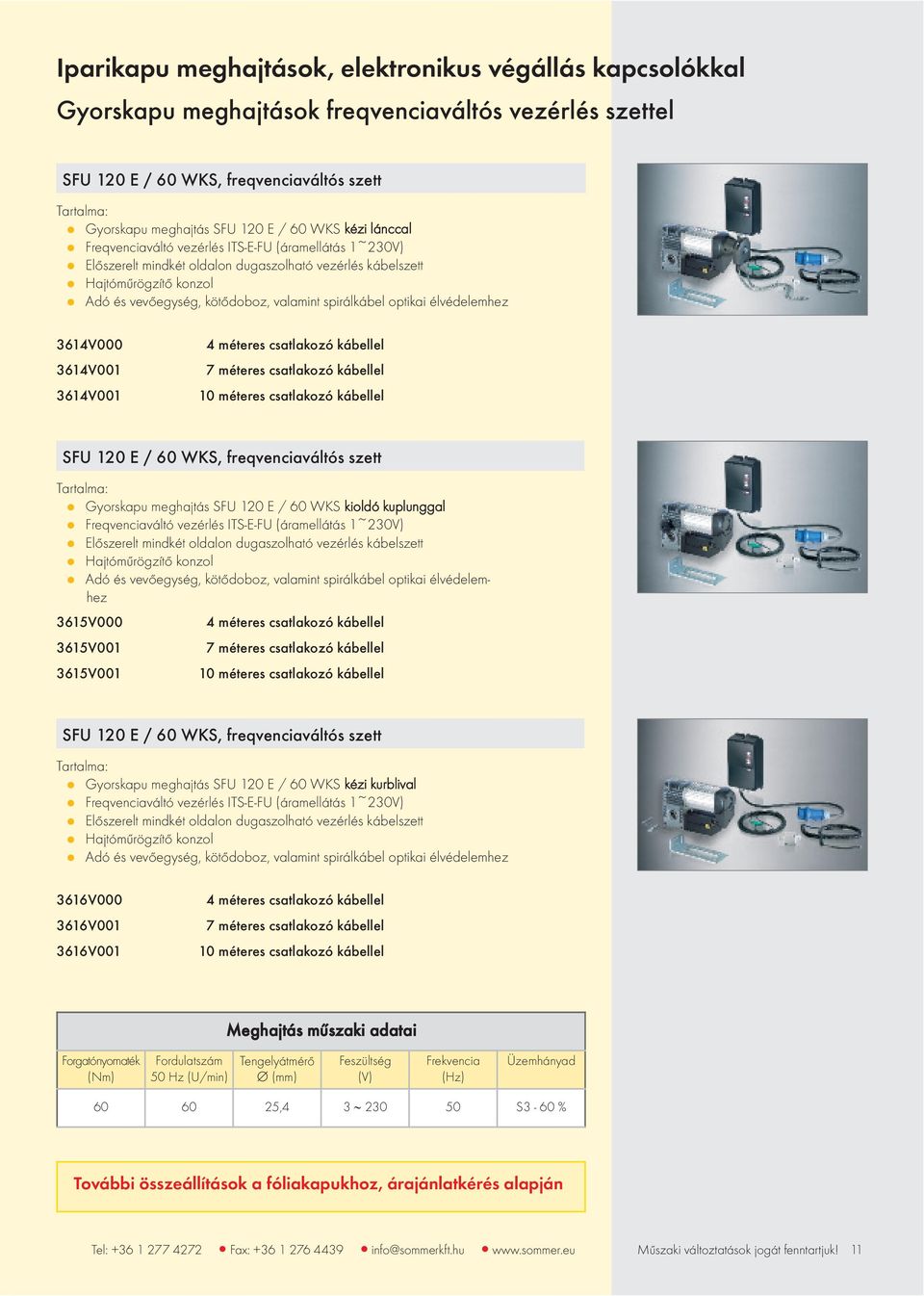 spirálkábel optikai élvédelemhez 3614V000 3614V001 3614V001 4 méteres csatlakozó kábellel 7 méteres csatlakozó kábellel 10 méteres csatlakozó kábellel SFU 120 E / 60 WKS, freqvenciaváltós szett