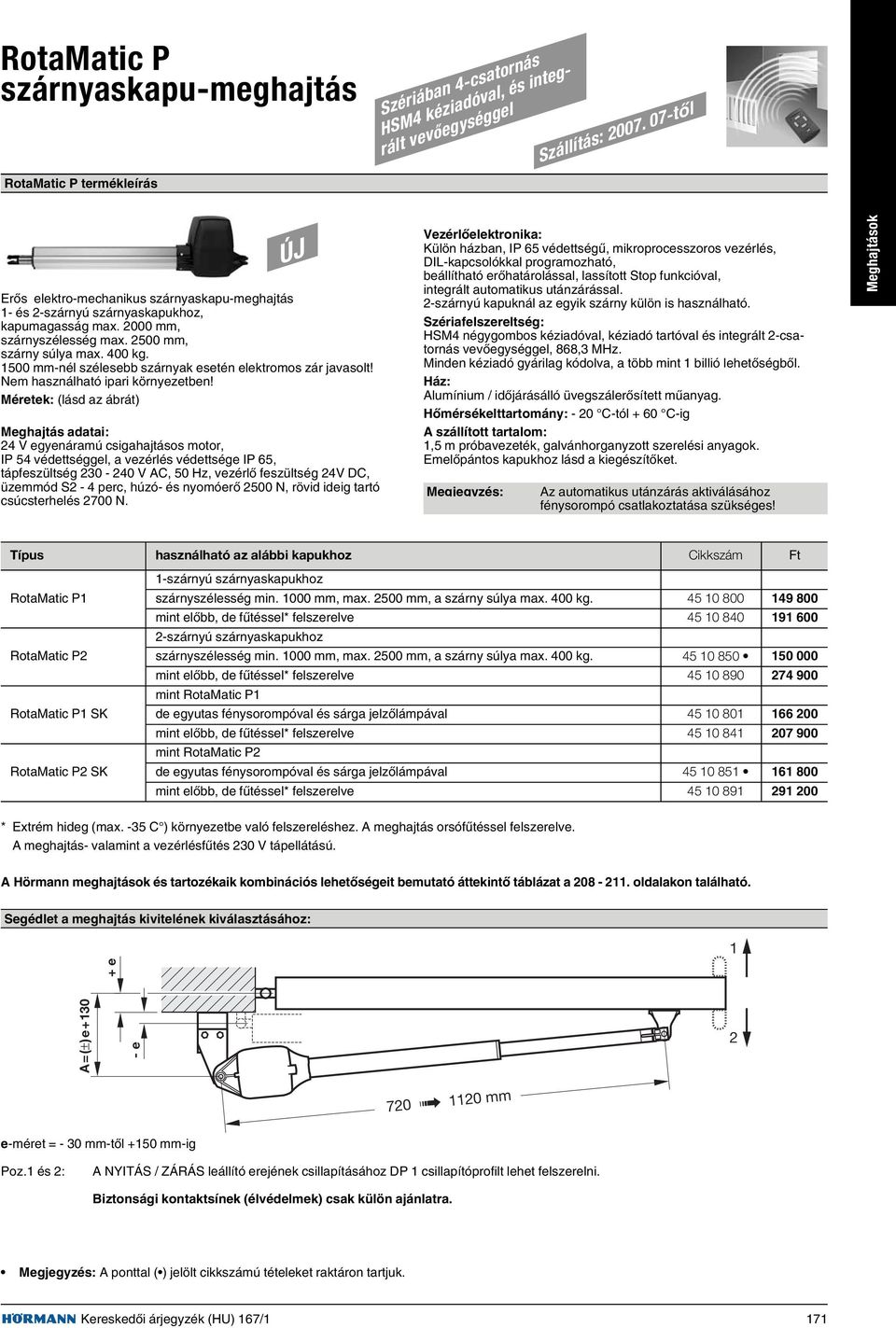 1500 mm-nél szélesebb szárnyak esetén elektromos zár javasolt! Nem használható ipari környezetben!