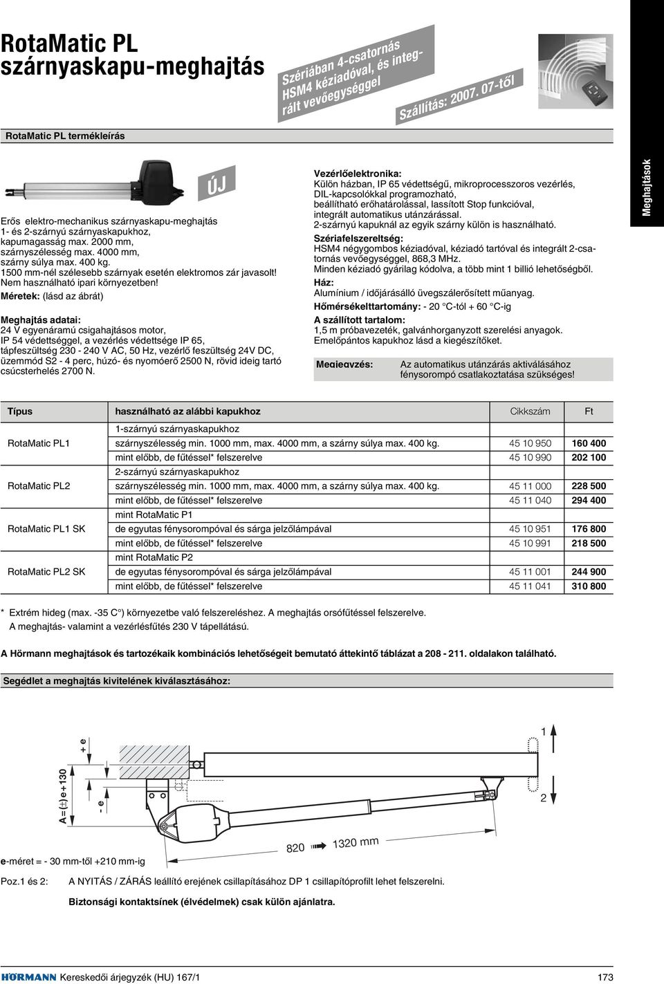 1500 mm-nél szélesebb szárnyak esetén elektromos zár javasolt! Nem használható ipari környezetben!