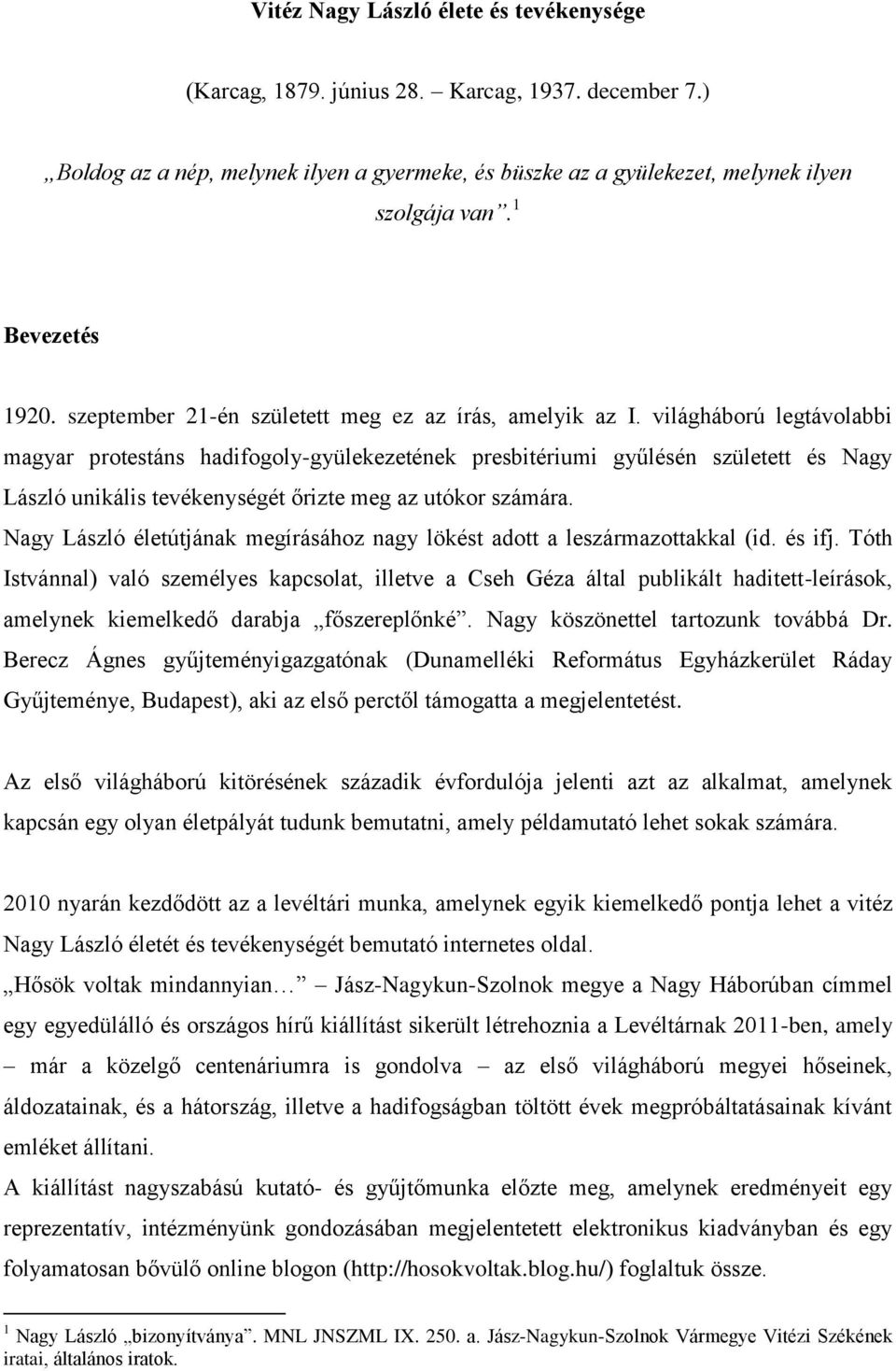 világháború legtávolabbi magyar protestáns hadifogoly-gyülekezetének presbitériumi gyűlésén született és Nagy László unikális tevékenységét őrizte meg az utókor számára.