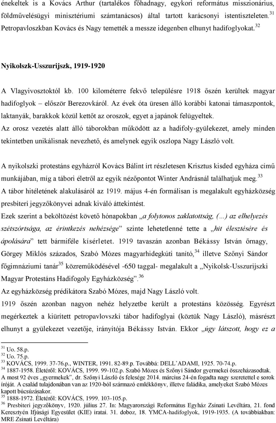 100 kilométerre fekvő településre 1918 őszén kerültek magyar hadifoglyok először Berezovkáról.