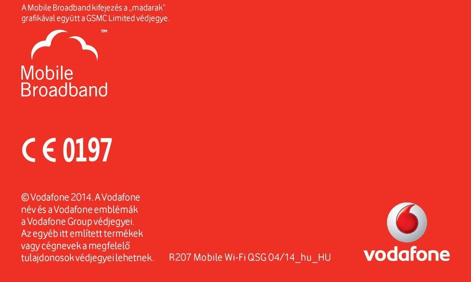 A Vodafone név és a Vodafone emblémák a Vodafone Group védjegyei.