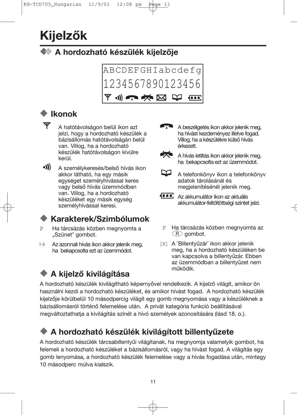 Villog, ha a hordozható készüléket egy másik egység személyhívással keresi. Karakterek/Szimbólumok Ha tárcsázás közben megnyomta a Szünet gombot.