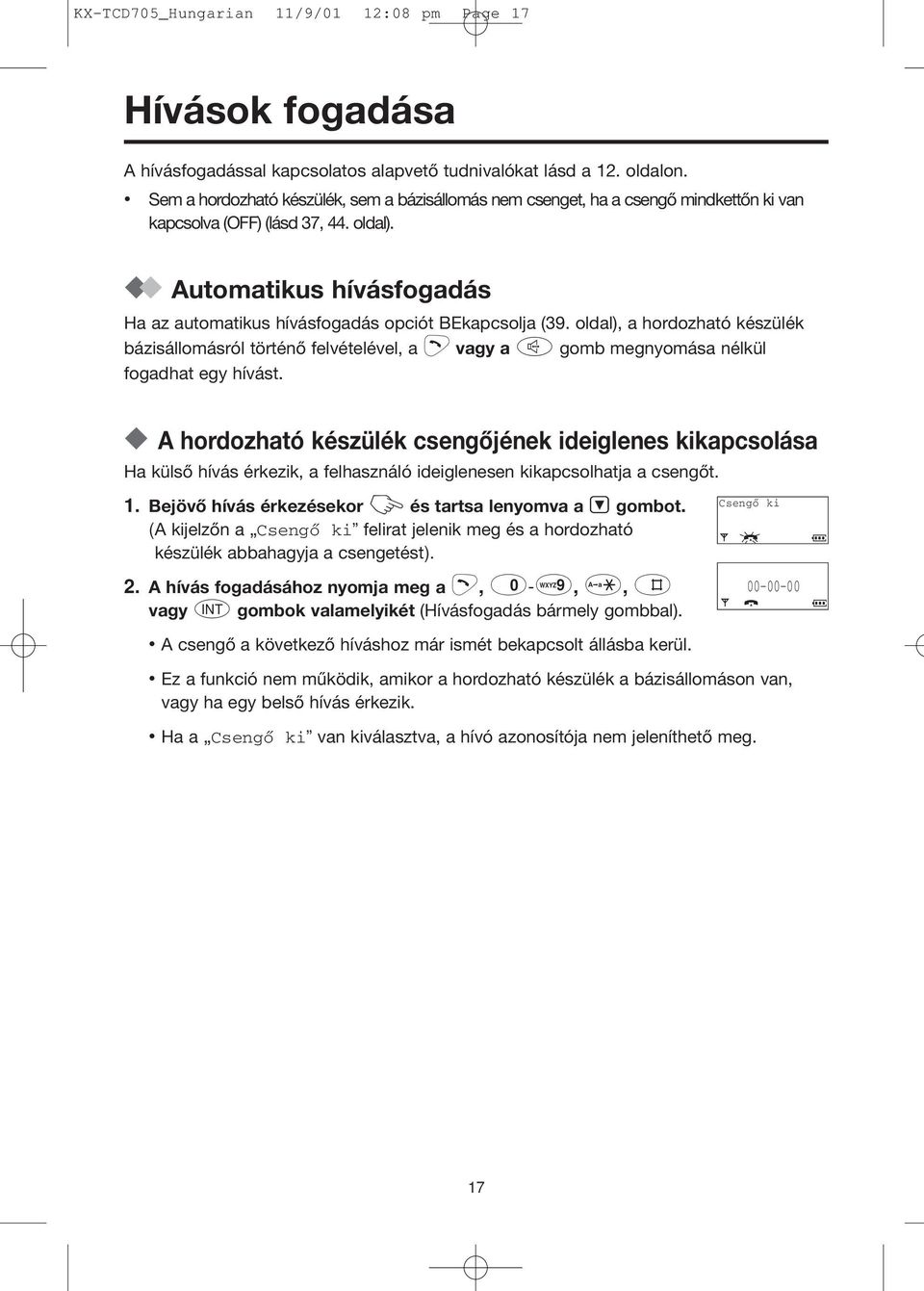 Automatikus hívásfogadás Ha az automatikus hívásfogadás opciót BEkapcsolja (39.