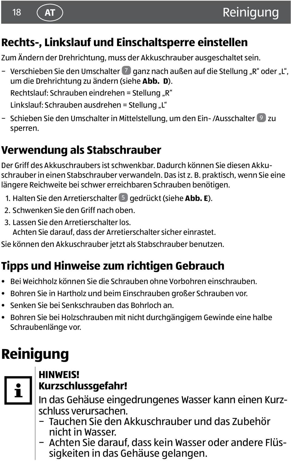 Rechtslauf: Schrauben eindrehen = Stellung R Linkslauf: Schrauben ausdrehen = Stellung L Schieben Sie den Umschalter in Mittelstellung, um den Ein- /Ausschalter 9 zu sperren.