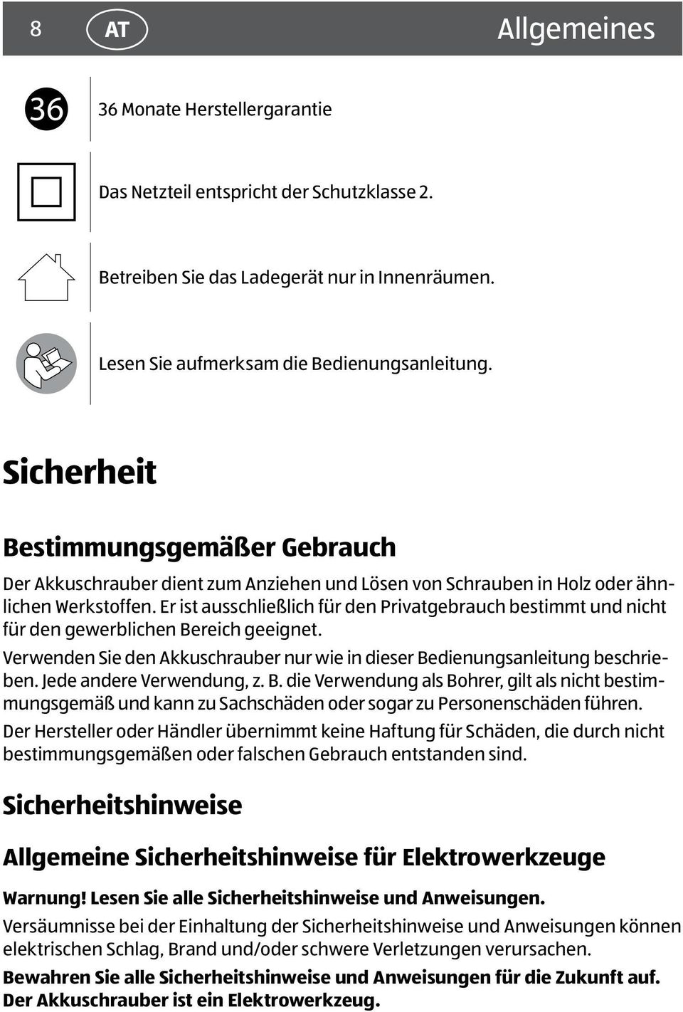 Er ist ausschließlich für den Privatgebrauch bestimmt und nicht für den gewerblichen Bereich geeignet. Verwenden Sie den Akkuschrauber nur wie in dieser Bedienungsanleitung beschrieben.