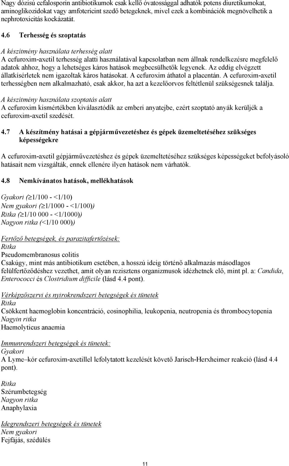 6 Terhesség és szoptatás A készítmény használata terhesség alatt A cefuroxim-axetil terhesség alatti használatával kapcsolatban nem állnak rendelkezésre megfelelő adatok ahhoz, hogy a lehetséges