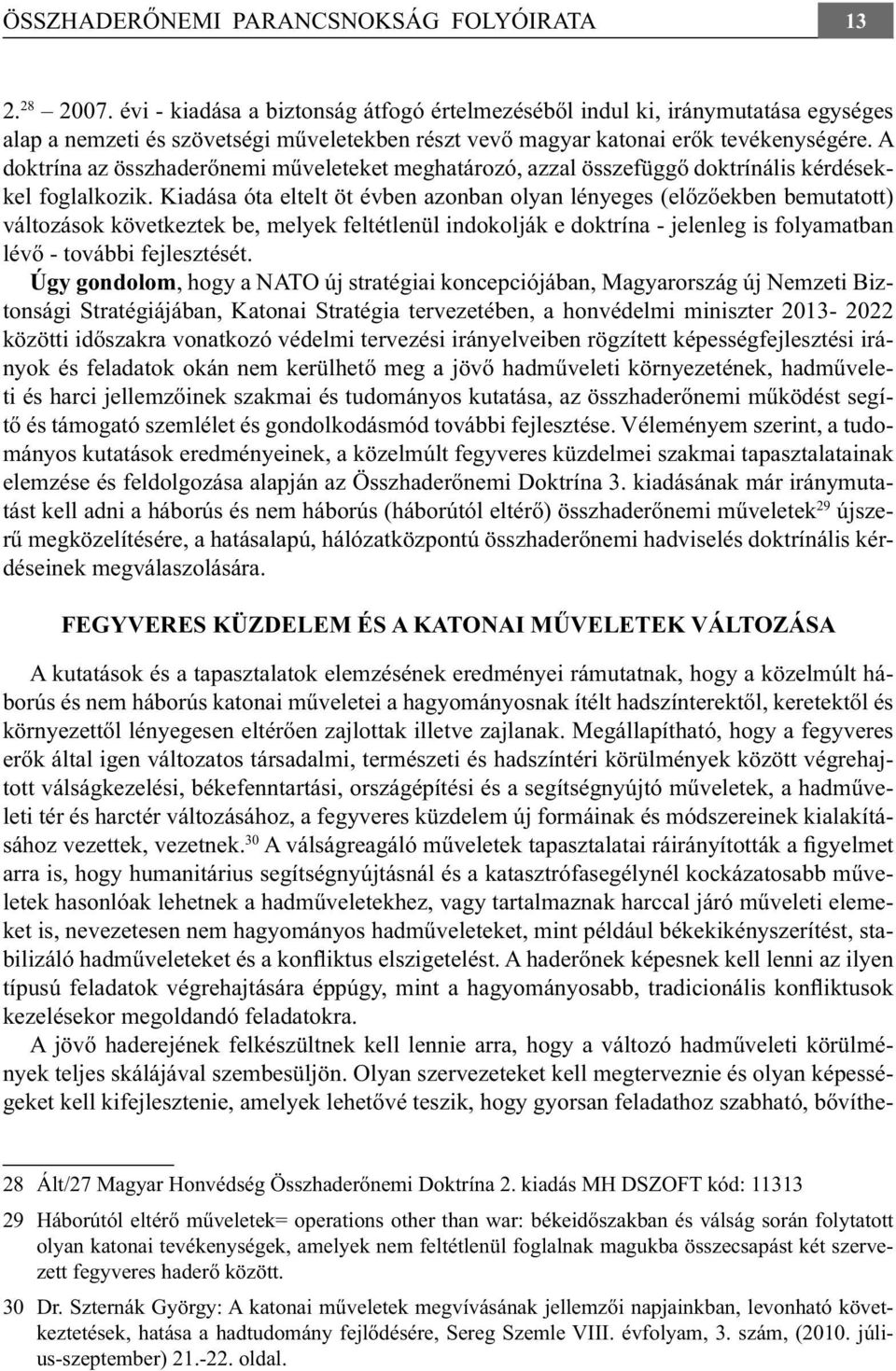 A doktrína az összhaderőnemi műveleteket meghatározó, azzal összefüggő doktrínális kérdésekkel foglalkozik.