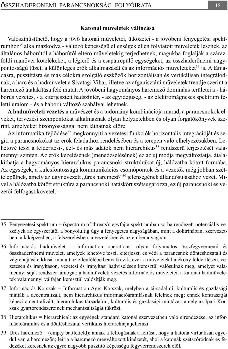 csapatrepülő egységeket, az összhaderőnemi nagypontosságú tüzet, a különleges erők alkalmazását és az információs műveleteket 36 is.