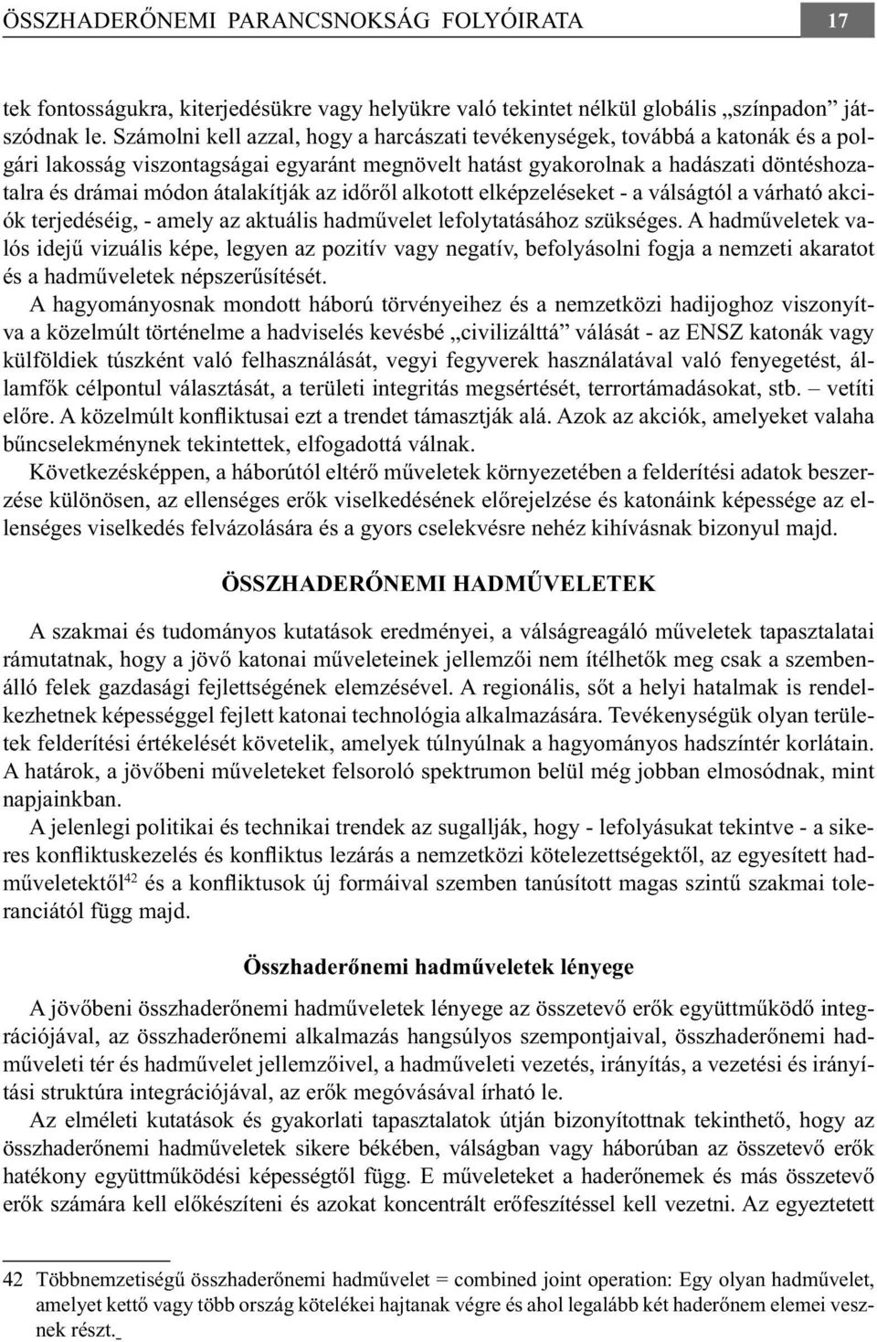 átalakítják az időről alkotott elképzeléseket - a válságtól a várható akciók terjedéséig, - amely az aktuális hadművelet lefolytatásához szükséges.