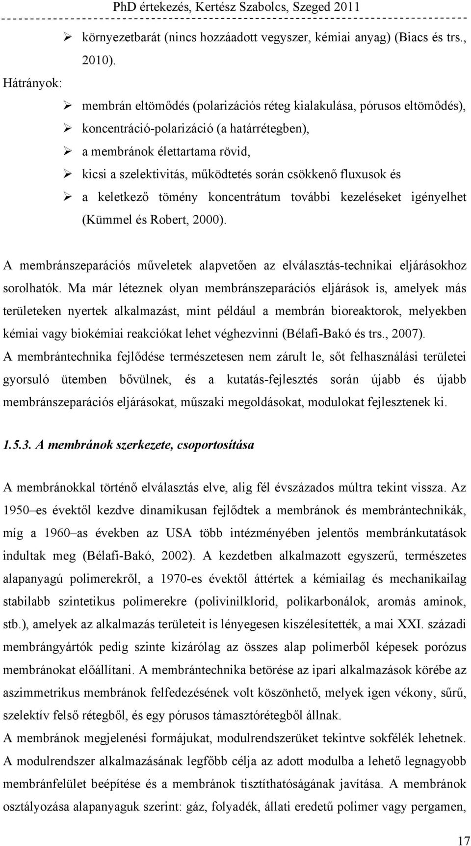 csökkenő fluxusok és a keletkező tömény koncentrátum további kezeléseket igényelhet (Kümmel és Robert, 2000).