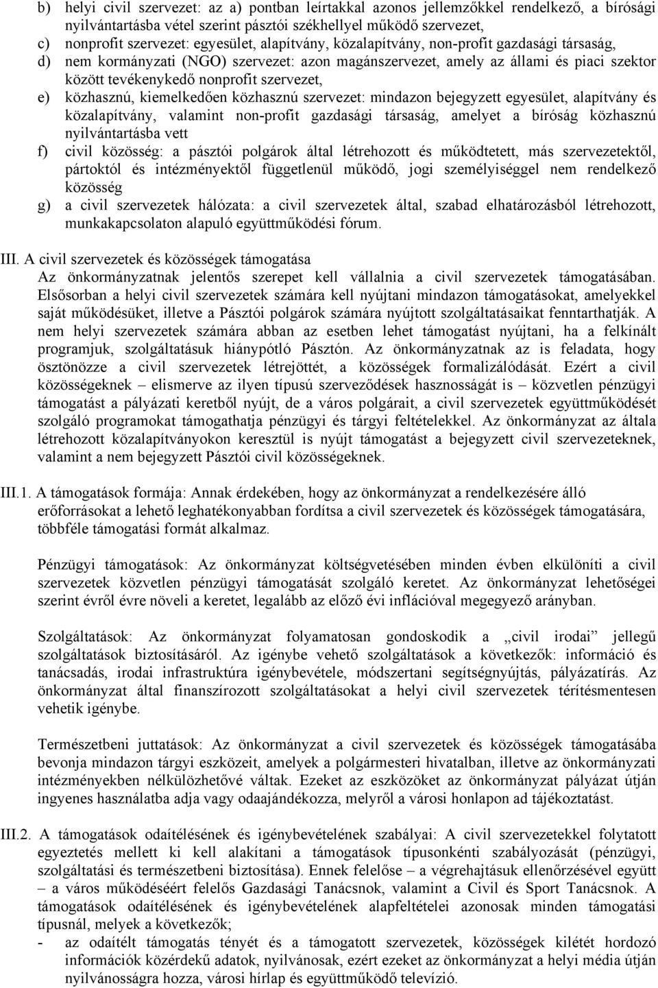 közhasznú, kiemelkedően közhasznú szervezet: mindazon bejegyzett egyesület, alapítvány és közalapítvány, valamint non-profit gazdasági társaság, amelyet a bíróság közhasznú nyilvántartásba vett f)