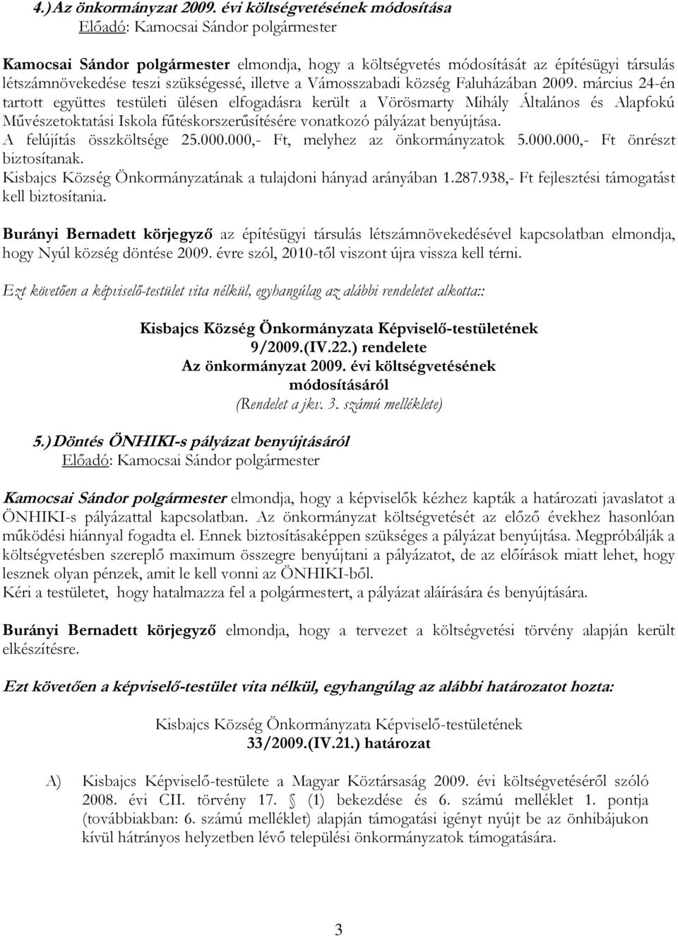 illetve a Vámosszabadi község Faluházában 2009.