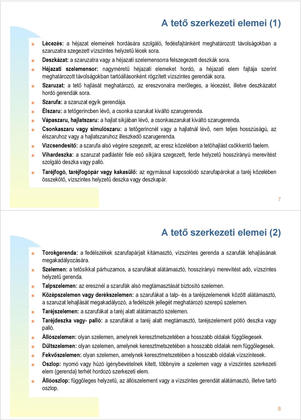 Héjazati szelemensor: nagyméretű héjazati elemeket hordó, a héjazati elem fajtája szerint meghatározott távolságokban tartóállásonként rögzített vízszintes gerendák sora.