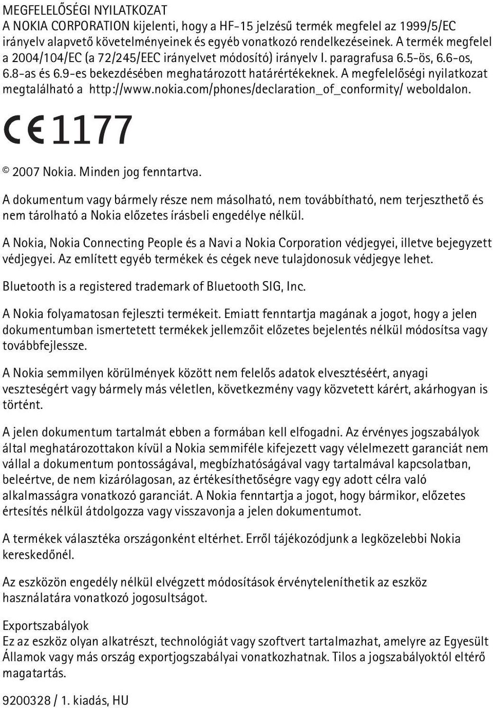 A megfelelõségi nyilatkozat megtalálható a http://www.nokia.com/phones/declaration_of_conformity/ weboldalon. 2007 Nokia. Minden jog fenntartva.