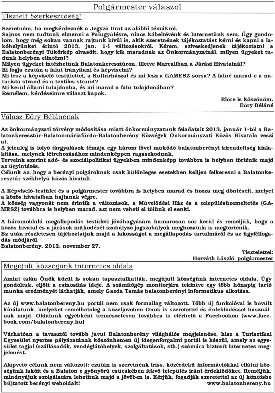 Kérem, szíveskedjenek tájékoztatni a Balatonberényi Tükörkép olvasóit, hogy kik maradnak az Önkormányzatnál, milyen ügyeket tudunk helyben elintézni?