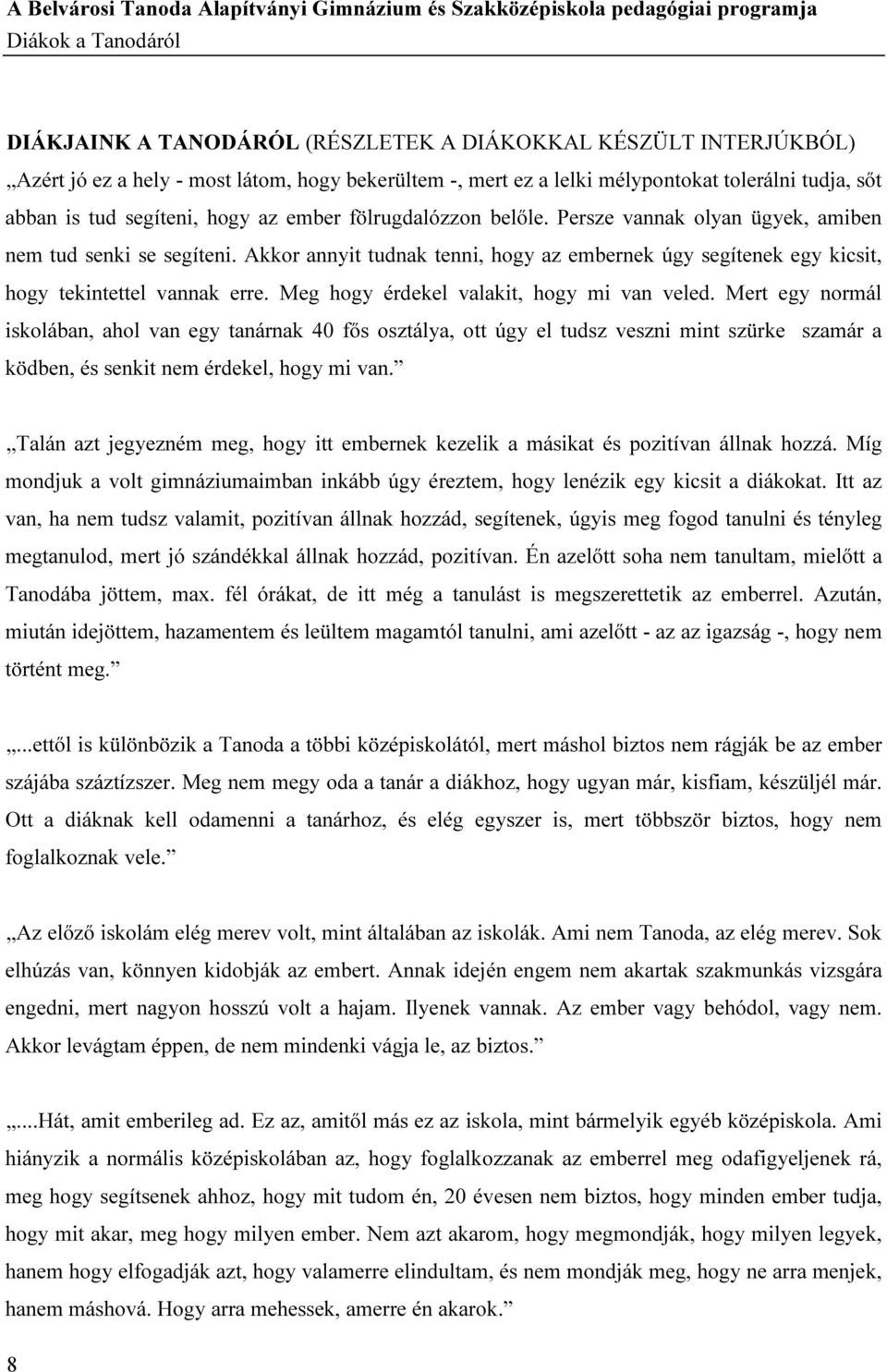 Akkor annyit tudnak tenni, hogy az embernek úgy segítenek egy kicsit, hogy tekintettel vannak erre. Meg hogy érdekel valakit, hogy mi van veled.