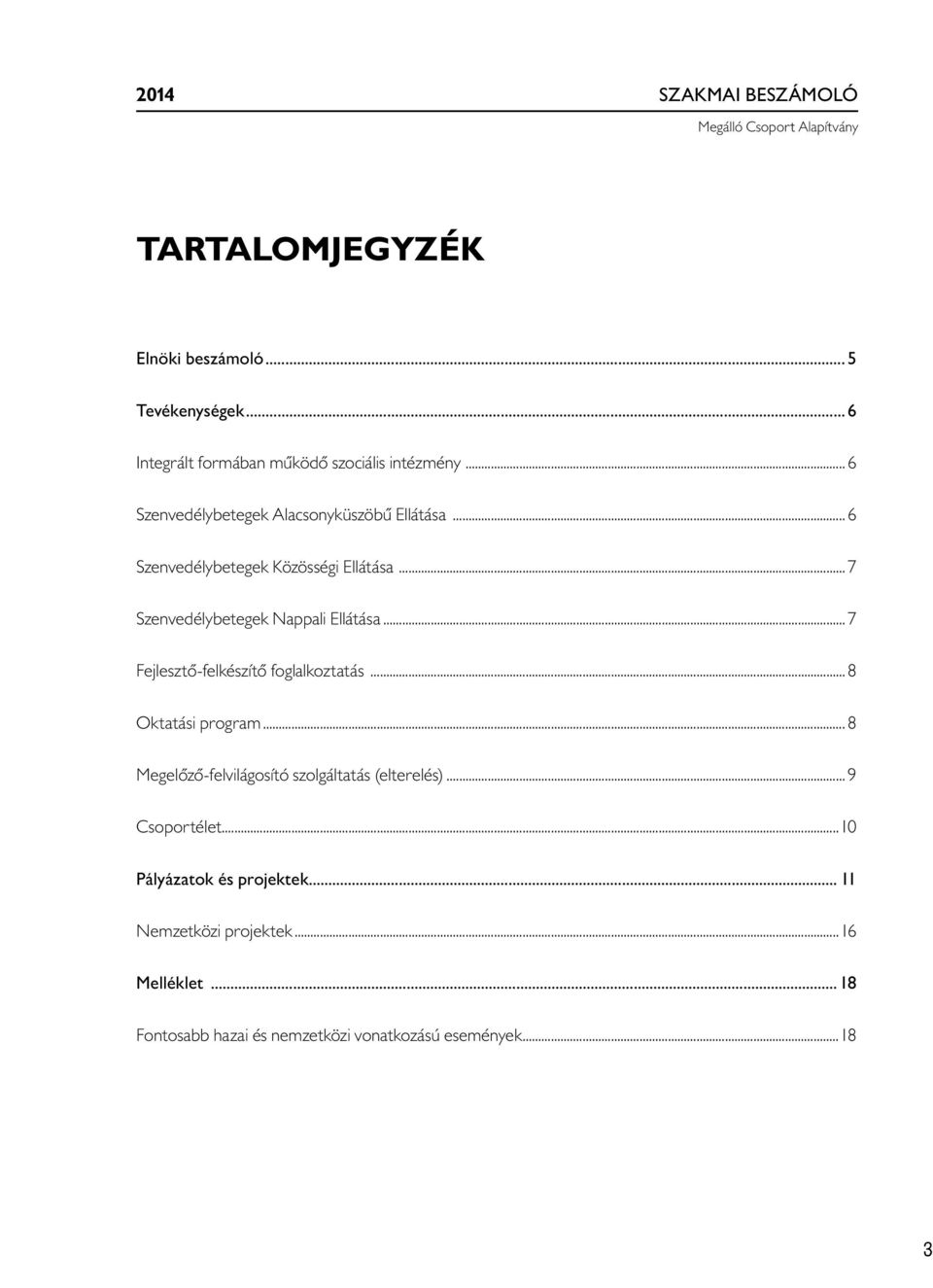 .. 7 Fejlesztő-felkészítő foglalkoztatás... 8 Oktatási program... 8 Megelőző-felvilágosító szolgáltatás (elterelés)... 9 Csoportélet.