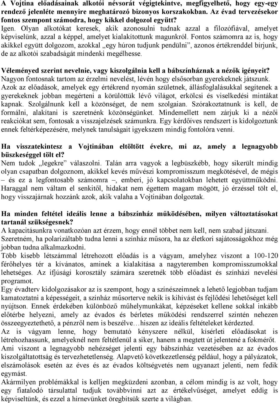 Olyan alkotókat keresek, akik azonosulni tudnak azzal a filozófiával, amelyet képviselünk, azzal a képpel, amelyet kialakítottunk magunkról.