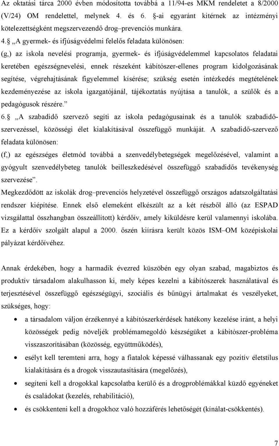 A gyermek- és ifjúságvédelmi felelős feladata különösen: (g,) az iskola nevelési programja, gyermek- és ifjúságvédelemmel kapcsolatos feladatai keretében egészségnevelési, ennek részeként