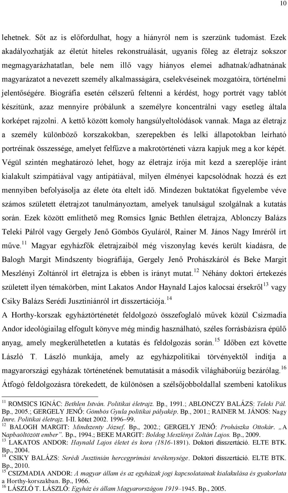 alkalmasságára, cselekvéseinek mozgatóira, történelmi jelentőségére.